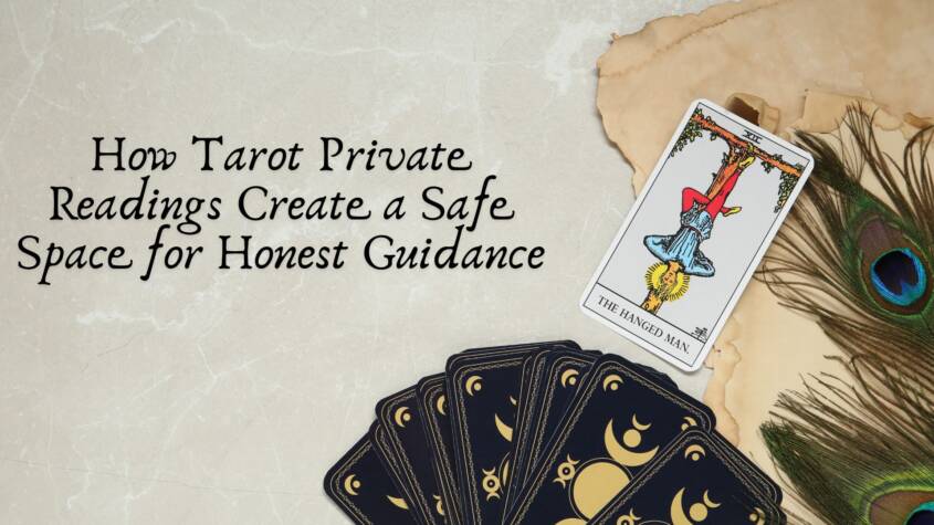 How Tarot Private Readings Create a Safe Space for Honest Guidance