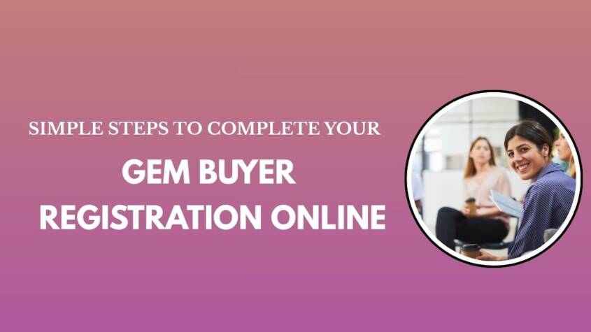 Simple Steps to Complete Your GeM Buyer Registration Online