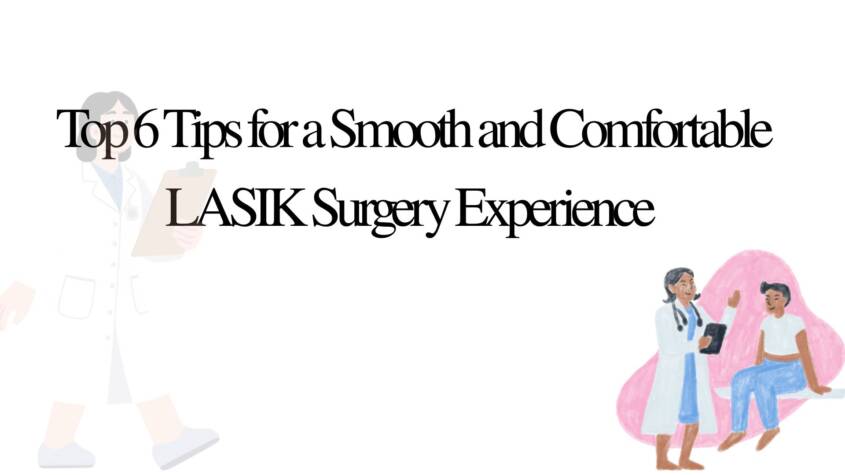 Top 6 Tips for a Smooth and Comfortable LASIK Surgery Experience