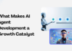What Makes AI Agent Development a Growth Catalyst