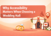 Why Accessibility Matters When Choosing a Wedding Hall