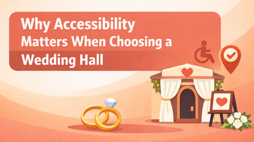 Why Accessibility Matters When Choosing a Wedding Hall