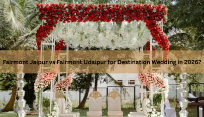 Fairmont Jaipur vs Fairmont Udaipur for Destination Wedding in 2026?