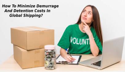 How To Minimize Demurrage And Detention Costs In Global Shipping?
