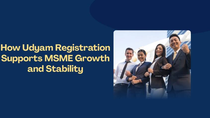 How Udyam Registration Supports MSME Growth and Stability