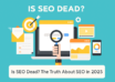 Is SEO Dead The Truth About SEO in 2025